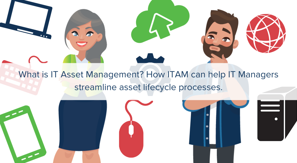 What is IT Asset Management? How ITAM can help IT Managers streamline